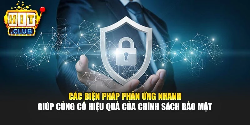 Các biện pháp phản ứng nhanh giúp củng cố hiệu quả của chính sách bảo mật