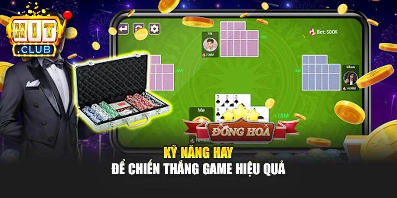 Kỹ năng hay để chiến thắng game hiệu quả