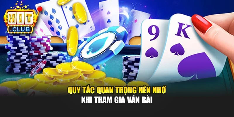 Quy tắc quan trọng nên nhớ khi tham gia ván bài